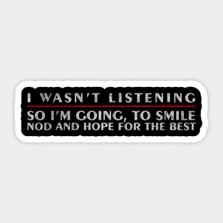 Funny Sayings I Wasn`t Listening So I`m Going to Smile Sticker